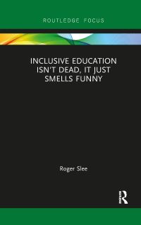 Book Cover for Inclusive Education Isn't Dead, It Just Smells Funny by Roger Slee