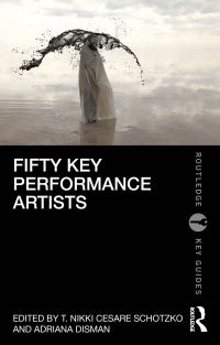 Book Cover for Fifty Key Performance Artists by T Nikki Cesare Schotzko, Adriana Disman