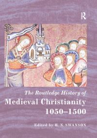 Book Cover for The Routledge History of Medieval Christianity 1050-1500 by R N Swanson