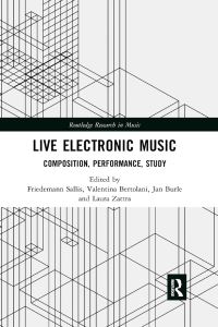 Book Cover for Live Electronic Music by Friedemann Sallis, Valentina Bertolani, Jan Burle, Laura Zattra