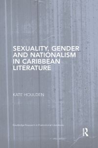 Book Cover for Sexuality, Gender and Nationalism in Caribbean Literature by Kate Houlden