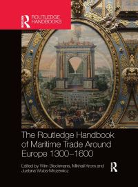Book Cover for The Routledge Handbook of Maritime Trade Around Europe 1300-1600 by Wim Blockmans, Mikhail Krom, Justyna WubsMrozewicz