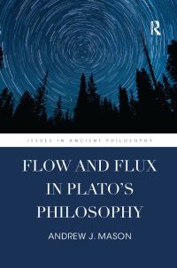 Book Cover for Flow and Flux in Plato's Philosophy by Andrew J Mason
