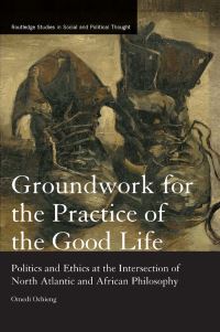 Book Cover for Groundwork for the Practice of the Good Life by Omedi Ochieng