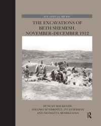 Book Cover for The Excavations of Beth Shemesh, November-December 1912 by Duncan Mackenzie, Shelomoh Bunimovits, Zvi Lederman, Nicoletta Momigliano