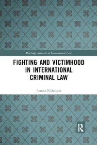 Book Cover for Fighting and Victimhood in International Criminal Law by Joanna Nicholson