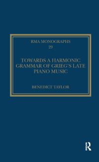 Book Cover for Towards a Harmonic Grammar of Grieg's Late Piano Music by Benedict Taylor