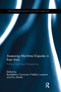 Book Cover for Assessing Maritime Disputes in East Asia by Barthélémy Courmont, Frédéric Lasserre, Éric Mottet