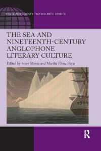 Book Cover for The Sea and Nineteenth-Century Anglophone Literary Culture by Steve Mentz, Martha Elena Rojas