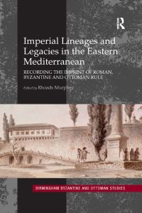 Book Cover for Imperial Lineages and Legacies in the Eastern Mediterranean by Rhoads Murphey