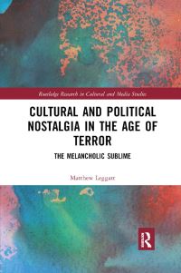 Book Cover for Cultural and Political Nostalgia in the Age of Terror by Matthew Leggatt