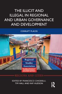 Book Cover for The Illicit and Illegal in Regional and Urban Governance and Development by Francesco Chiodelli, Tim Hall, Ray Hudson