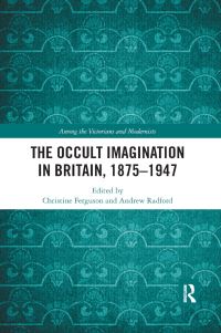 Book Cover for The Occult Imagination in Britain, 1875-1947 by Christine Ferguson, Andrew Radford
