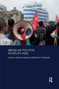 Book Cover for Media as Politics in South Asia by Sahana Udupa, Stephen McDowell
