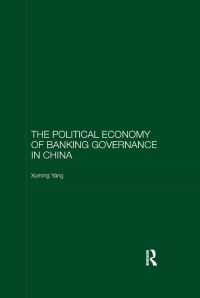 Book Cover for The Political Economy of Banking Governance in China by Xuming Yang