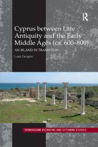Book Cover for Cyprus Between Late Antiquity and the Early Middle Ages (Ca. 600-800) by Luca Zavagno
