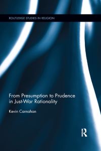 Book Cover for From Presumption to Prudence in Just-War Rationality by Kevin Carnahan