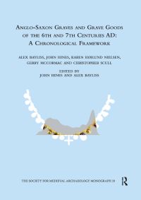 Book Cover for Anglo-Saxon Graves and Grave Goods of the 6th and 7th Centuries AD by Alex Bayliss