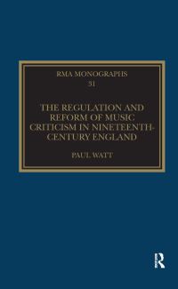 Book Cover for The Regulation and Reform of Music Criticism in Nineteenth-Century England by Paul Watt