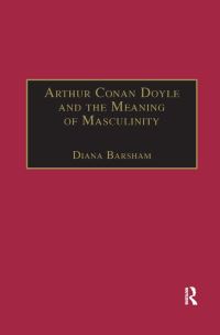 Book Cover for Arthur Conan Doyle and the Meaning of Masculinity by Diana Barsham