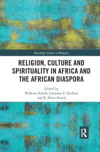 Book Cover for Religion, Culture and Spirituality in Africa and the African Diaspora by William Ackah, Jualynne E Dodson, R Drew Smith