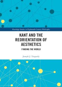 Book Cover for Kant and the Reorientation of Aesthetics by Joseph J Tinguely