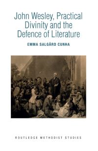 Book Cover for John Wesley, Practical Divinity and the Defence of Literature by Emma Salgård Cunha