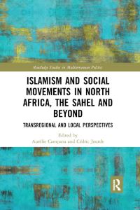 Book Cover for Islamism and Social Movements in North Africa, the Sahel and Beyond by Aurelie Campana, Cédric Jourde