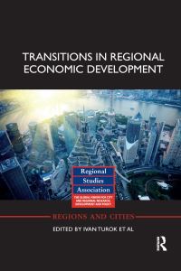 Book Cover for Transitions in Regional Economic Development by Ivan Turok, David Bailey, Jennifer Clark, Jun Du, Ugo Fratesi, Michael Fritsch, John Harrison, Tom Kemeny, Dieter Kogler