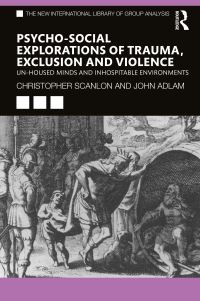 Book Cover for Psycho-Social Explorations of Trauma, Exclusion and Violence by Christopher Scanlon, John Adlam