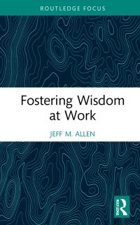 Book Cover for Fostering Wisdom at Work by Jeff M Allen