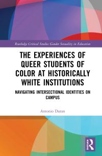 Book Cover for The Experiences of Queer Students of Color at Historically White Institutions by Antonio Alberto Duran
