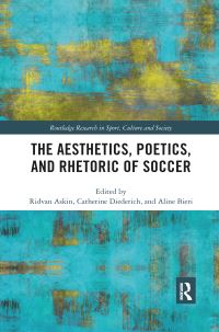 Book Cover for The Aesthetics, Poetics, and Rhetoric of Soccer by Ridvan Askin, Catherine Diederich, Aline Bieri