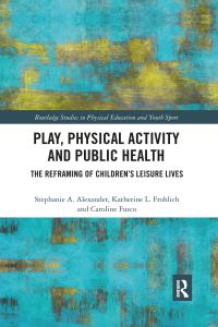 Book Cover for Play, Physical Activity and Public Health by Stephanie A Alexander, Katherine L Frohlich, Caroline Fusco