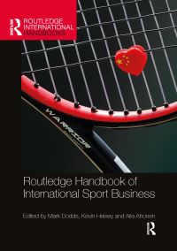 Book Cover for Routledge Handbook of International Sport Business by Mark Dodds, Kevin Heisey, Aila Ahonen