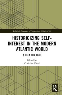 Book Cover for Historicizing Self-Interest in the Modern Atlantic World by Christine Zabel