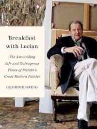 Book Cover for Breakfast With Lucian by Geordie Greig