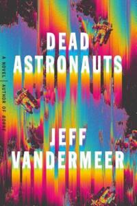 Book Cover for Dead Astronauts by Jeff VanderMeer