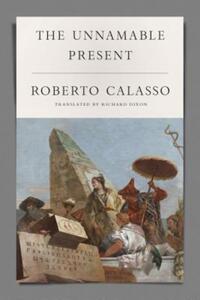 Book Cover for The Unnamable Present by Roberto Calasso