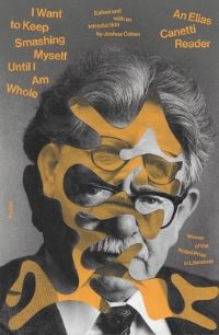 Book Cover for I Want to Keep Smashing Myself Until I Am Whole by Elias Canetti