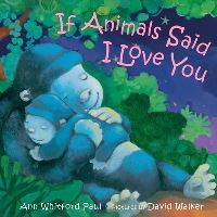 Book Cover for If Animals Said I Love You by Ann Whitford Paul