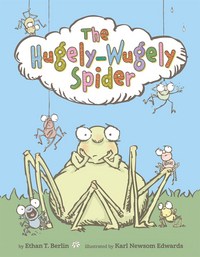 Book Cover for The Hugely-Wugely Spider by Ethan T Berlin