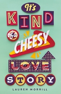 Book Cover for It's Kind of a Cheesy Love Story by Lauren Morrill
