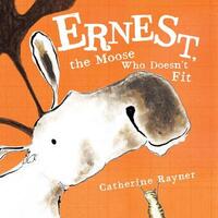 Book Cover for Ernest, the Moose Who Doesn't Fit by Catherine Rayner