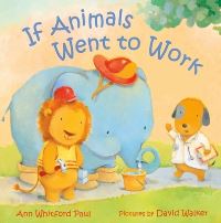 Book Cover for If Animals Went to Work by Ann Whitford Paul
