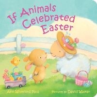 Book Cover for If Animals Celebrated Easter by Ann Whitford Paul
