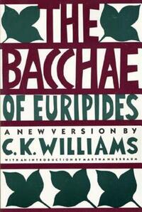 Book Cover for The Bacchae of Euripides by Euripides, C K Williams