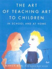Book Cover for The Art of Teaching Art to Children by Nancy Beal, Gloria Bley Miller