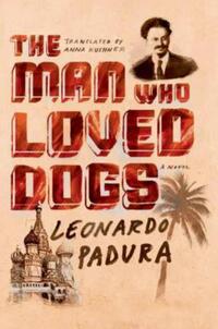 Book Cover for The Man Who Loved Dogs by Leonardo Padura