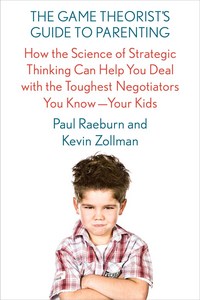 Book Cover for The Game Theorist's Guide to Parenting by Paul Raeburn, Kevin Zollman